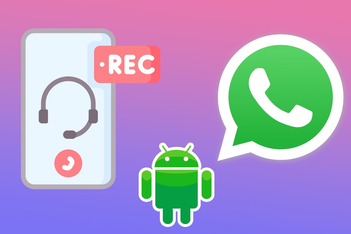 Así puedes grabar llamadas de WhatsApp en Android