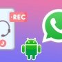 Cómo grabar llamadas de WhatsApp en Android