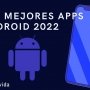 Las 46 mejores apps para Android gratis en 2022
