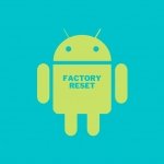 Cómo formatear un móvil Android para dejarlo de fábrica